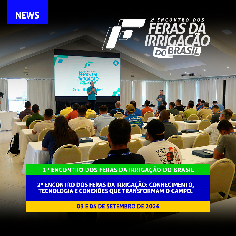 2º ENCONTRO DOS FERAS DA IRRIGAÇÃO DO BRASIL: VEJA COMO FOI