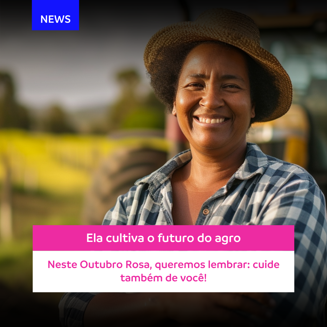 Outubro Rosa: Mulheres que cultivam o futuro também merecem cuidado!